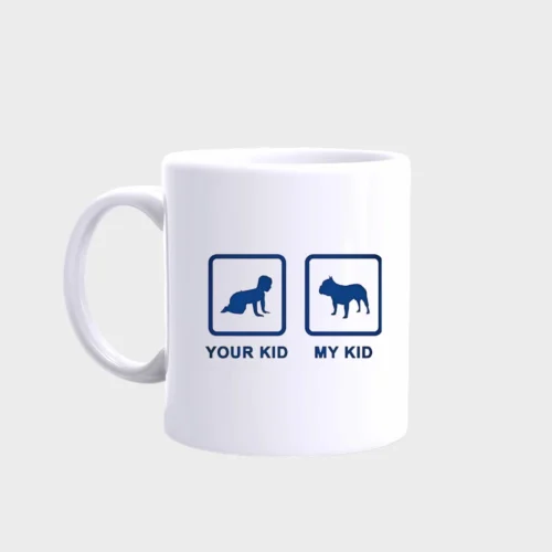 French Bulldog Mug #213 Your kid my kid